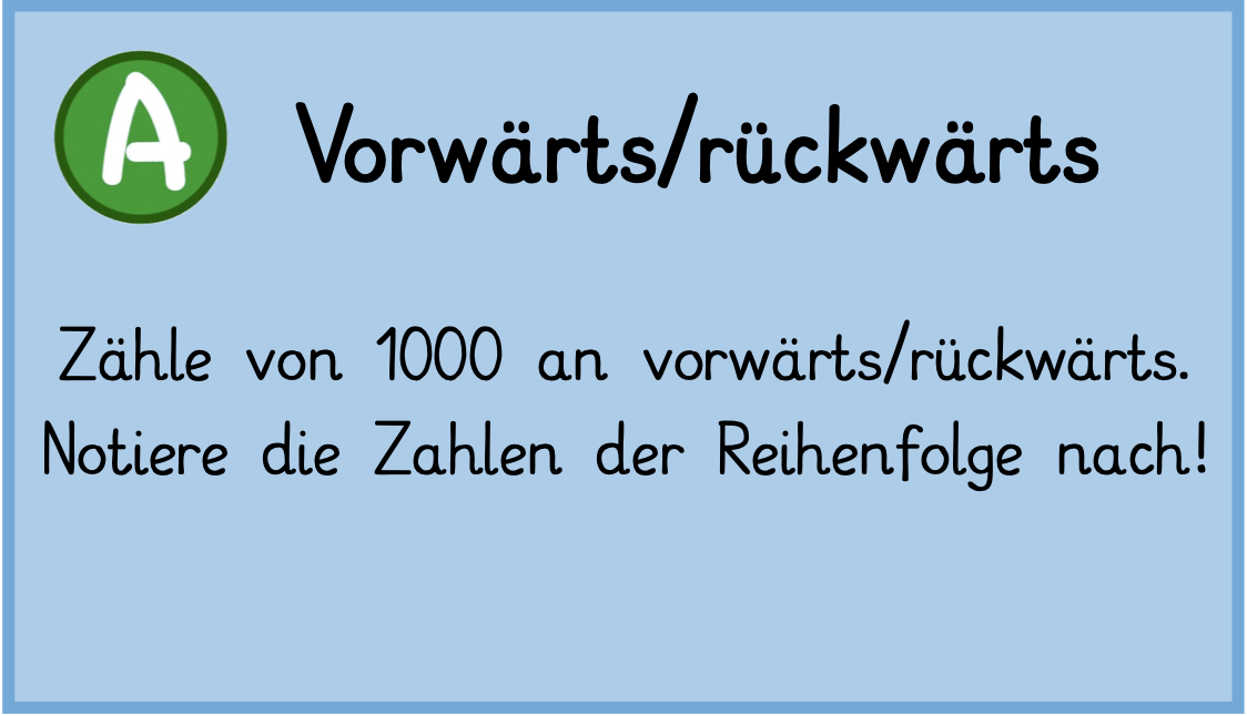 AUFGABE: Zähle von 1000 an vorwärts/rückwärts. Notiere die Zahlen der Reihenfolge nach.