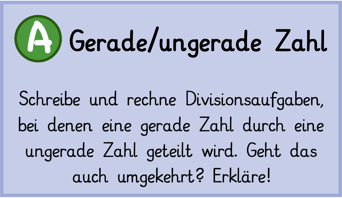 Schreibe und rechne Divisionsaufgaben, bei denen eine gerade Zahl durch eine ungerade Zahl geteilt wird. Geht das auch umgekehrt? Erkläre!